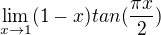 $\lim_{x\rightarrow1}(1-x)tan(\frac{\pi x}{2})$