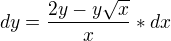 $dy=\frac{2y-y\sqrt{x}}{x}*dx$