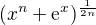 $(x^n+\mathrm{e}^x)^{\frac{1}{2n}}$