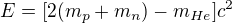 $E=[2(m_p+m_n)-m_{He}]c^2$
