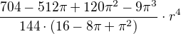 $\frac{704-512\pi +120\pi ^{2}-9\pi ^{3}}{144\cdot (16-8\pi +\pi ^{2})}\cdot r^{4}$
