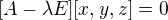 $[A-\lambda E][x,y,z]=0$