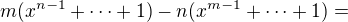 $m (x^{n-1} + \dots + 1) - n (x^{m-1} + \dots + 1)=$