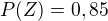 $P(Z)=0,85$
