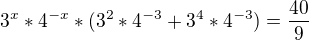 $3^x*4^{-x}*(3^2*4^{-3}+3^4*4^{-3}) = \frac{40}{9}$