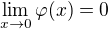 $\lim_{x \to 0} \varphi (x) = 0$