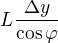 $L\frac{\Delta y}{\cos \varphi }$