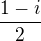 $\frac{1-i}2$