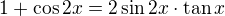 $1+\cos2x=2\sin2x\cdot\tan x$