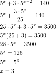 $5^x+3\cdot 5^{x-2}=140\nl5^x+\frac{3\cdot 5^x}{25}=140\nl25\cdot 5^x+3\cdot 5^x=3500\nl5^x(25+3)=3500\nl28\cdot 5^x=3500\nl5^x=125\nl5^x=5^3\nlx=3$
