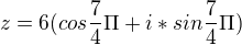 $z=6(cos\frac{7}{4}\Pi +i*sin\frac{7}{4}\Pi)$