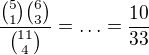 $\frac{{5\choose 1}{6\choose 3}}{{11\choose 4}}=\ldots =\frac{10}{33}$