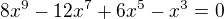 $8x^{9}-12x^{7}+6x^{5}-x^{3}=0$
