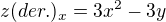 $z(der.)_{x}=3x^{2}-3y$