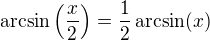 $\arcsin\(\frac x2\)=\frac12\arcsin(x)$