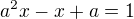 kopírovat do textarea $a^2x-x+a=1$