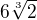 $ 6\sqrt[3]{2}$