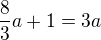 $\frac{8}{3}a+1=3a$