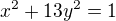 $x\mathrm{}^{2}+13y^{2}=1$