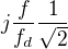 $j \dfrac{f}{f_d}\dfrac{1}{\sqrt{2}}$