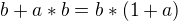 $ b + a*b = b * (1+a) $