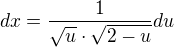 $dx=\frac{1}{\sqrt{u}\cdot \sqrt{2-u}}du$