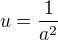 $u = \frac{1}{a^2}$