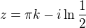 $z=\pi k-i\ln\frac{1}{2}$