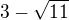 $3 - \sqrt{11}$