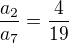 $ \frac{{a_2{}}}{a_7{}} = \frac{4}{19}$