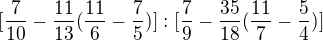 $[\frac{7}{10}-\frac{11}{13}(\frac{11}{6}-\frac{7}{5})]:[\frac{7}{9}-\frac{35}{18}(\frac{11}{7}-\frac{5}{4})]$