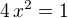 $4\,x^2=1$