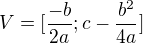 $V=[\frac{-b}{2a};c-\frac{b^{2}}{4a}]$