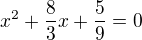 $x^{2}+\frac{8}{3}x+\frac{5}{9}=0$