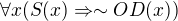$\forall x (S(x)\Rightarrow \sim OD(x))$