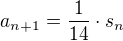 $a_{n+1}=\frac{1}{14}\cdot s_{n}$