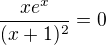 $\frac{xe^x}{(x+1)^2}=0$
