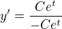 $y'=\frac{Ce^{t}}{-Ce^{t}}$