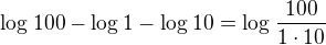 $\log_{}100 - \log_{} 1 - \log_{} 10 = \log_{}\frac{100}{1\cdot 10}$