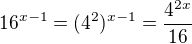 $16^{x-1}=(4^{2})^{x-1}=\frac{4^{2x}}{16}$
