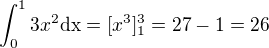 $\int_{0}^{1}3x^2\text{dx}=[x^3]^3_1=27 - 1 = 26$