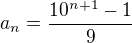 $a_n=\frac{10^{n+1}-1}{9}$