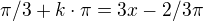 $\pi/3 + k \cdot \pi = 3x - 2/3 \pi$