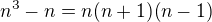 $n^{3}-n=n(n+1)(n-1)$