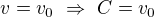 $v=v_0\ \Rightarrow\ C=v_0$