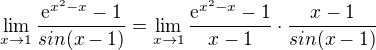$\lim_{x\to1}\frac{\mathrm{e}^{x^2 -x}-1}{sin(x-1)}=\lim_{x\to1}\frac{\mathrm{e}^{x^2 -x}-1}{x-1}\cdot \frac{x-1}{sin(x-1)}$
