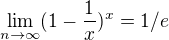 $\lim_{n\to\infty }(1-\frac{1}{x})^{x}=1/e$