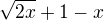 $\sqrt{2x} +1-x $