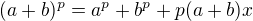 $(a+b)^p = a^p+b^p +p(a+b)x$