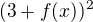 $(3+f(x))^{2}$